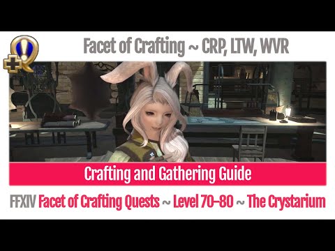 FFXIV CRP, LTW, WVR Level 70-80 Crafting and Gathering Guide - Facet of Crafting - Shadowbringers