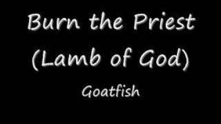 Burn the Priest - Goatfish