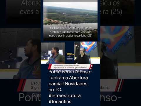 Ponte Pedro Afonso-Tupirama Abertura parcial! Novidades no TO. #infraestrutura #tocantins