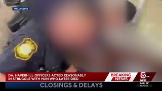 DA: Haverhill officers acted reasonably in struggle with man who later died