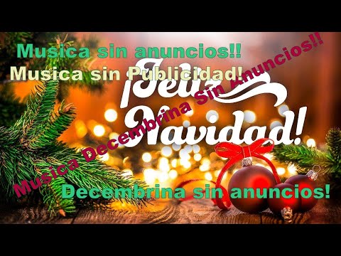 Musica de diciembre - Musica decembrina sin Publicidad - Musica de navidad.