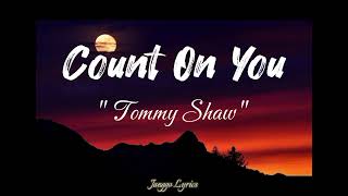 Tommy Shaw - Count On You ( Lyrics )