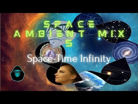 Space Ambient Mix 5 - Space-Time Infinity