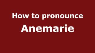 How to pronounce Anemarie