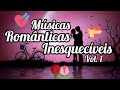 MÚSICAS ROMÂNTICAS INESQUECÍVEIS VOL 1