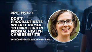 2026 Open Season Exchange: OPM’s Holly Schumann on getting a head start this Open Season - Part 1