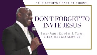 &quot;Don’t Forget to Invite Jesus&quot; | 11:30 am Service | Pastor Allen S. Turner
