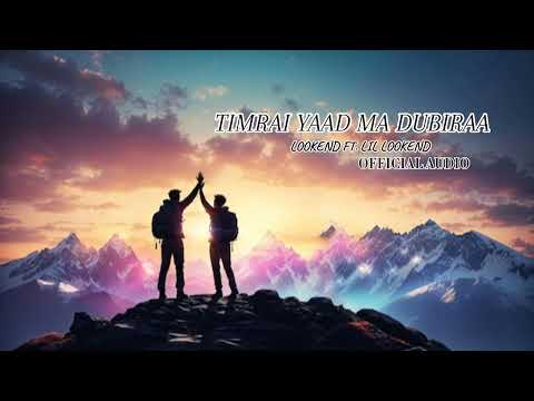 LILLOOKEND ft LOOKEND- TIMRAI YAAD MA DUBIRA ft. LOOKEND | NEW NEPALI RAP SONG 2024