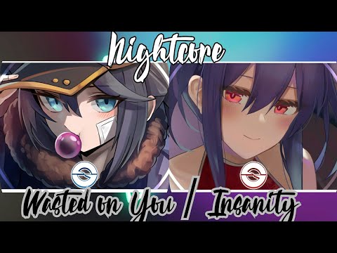 Nightcore Wasted on You / Nightcore Insanity