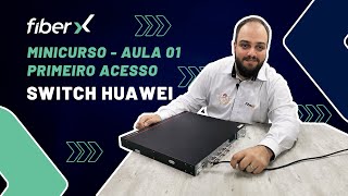 PRIMEIRO ACESSO - MINICURSO SWITCH HUAWEI #01