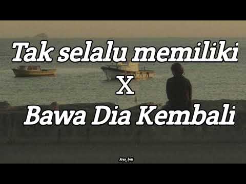 Tak selalu memiliki X Bawa Dia Kembali (Tiktok version) combo maut galau brutal🥀