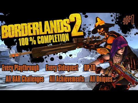 Borderlands 2 100% Completion Part 1: We are doing EVERYTHING!