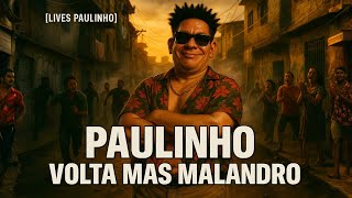 PAULINHO VOLTA MAIS MALANDRO 28/11/2025