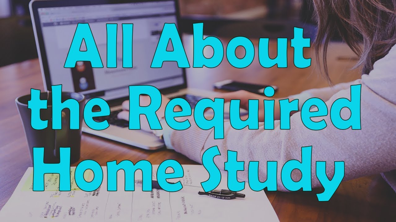 All About the Required Home Study