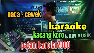 Download lagu KACANG KORO PATAM KARO KN7000 NADA CEWEK... mp3