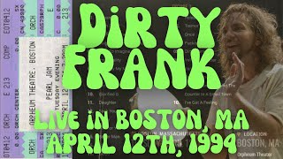 Pearl Jam - Dirty Frank - Live in Boston, MA 04/12/1994 - Orpheum Theater