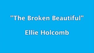 Ellie Holcomb - The Broken Beautiful + Lyrics