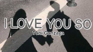 Toni Gonzaga - I Love You So // Lyrics