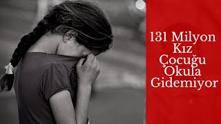 131 Milyon Kız Çocuğu Okula Gidemiyor