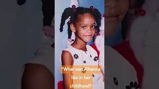What was Rihanna like in her childhood?