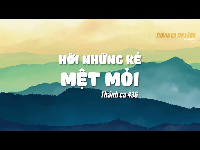 THÁNH CA 436 | HỠI NHỮNG KẺ MỆT MỎI | KARAOKE THÁNH CA TIN LÀNH