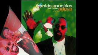 Whadda U Want (From Me) ~ Frankie Knuckles featuring Adeva (Frankie's Tittieknocker mix)