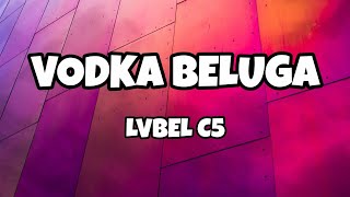 LVBEL C5 - VODKA BELUGA (Sözleri/Lyrics)