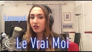 Le vrai moi - Lomepal (cover Lisa Pariente)