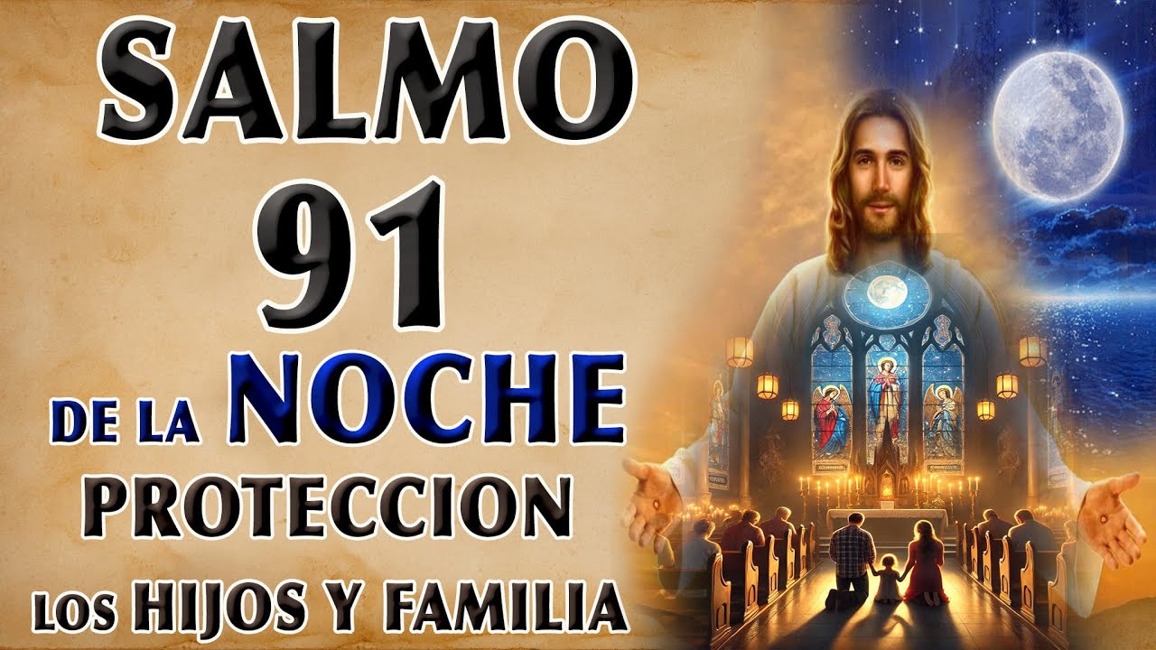 SALMO 91 DE LA NOCHE POR LA PROTECCIÓN DE LOS HIJOS Y FAMILIA