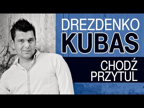 Drezdenko Kubas - Chodź przytul (Official Video)
