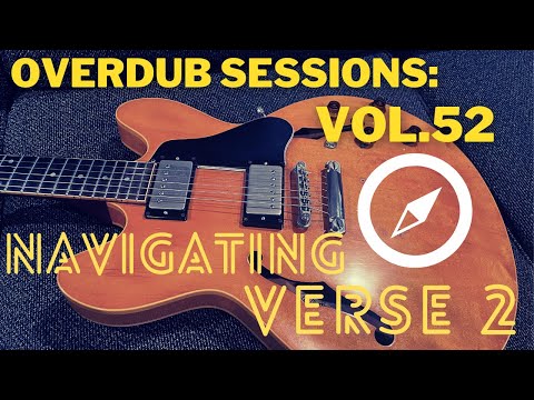 Overdub Sessions 52: Navigating Verse 2
