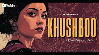 Download lagu Khushboo - Prankur Music ( Music Audio) mp3