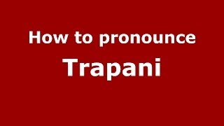 How to pronounce Trapani
