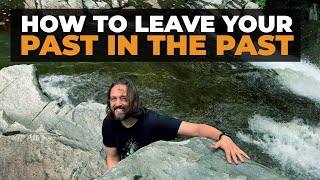 How to Let Go of the Past — Regrets, Mistakes and Guilt