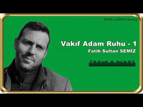 Vakıf Adam Ruhu -1 | Fatih Sultan SEMİZ |