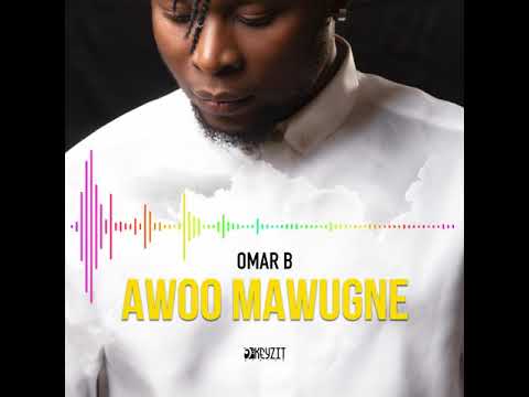OMAR B - AWOO MAWUGNE (Audio Officiel)