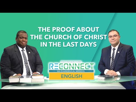 The Proof About The Church of Christ In The Last Days | Reconnect