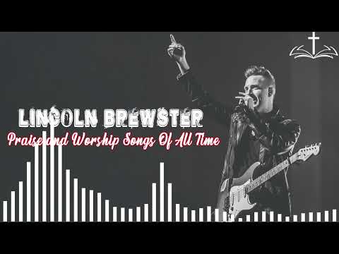 Lincoln Brewster Greatest Hits Full Album - Top 20 Best Christian Rock & Worship Songs 2022