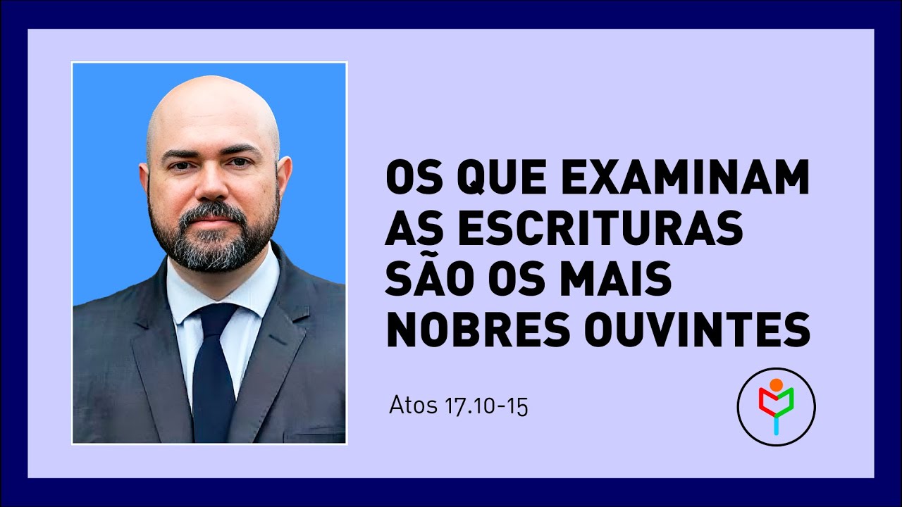 Pregação em Atos 17.10-15 — Os que examinam as Escrituras são os mais nobres ouvintes