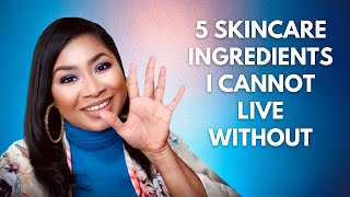 5 Skincare Ingredients I Cannot Live Without |Sheri Approved