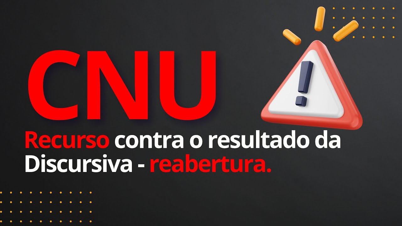 CNU - Recurso contra o resultado da Discursiva - reabertura