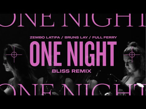 Zembo Latifa x Full Ferry x Bruns Lay - One Night (Bliss Remix)