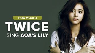How Would Twice sing AOA - Lily