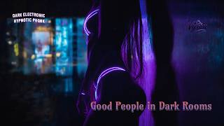 Good People, Dark Rooms ???? | Dark Electronic Hypnotic Phonk