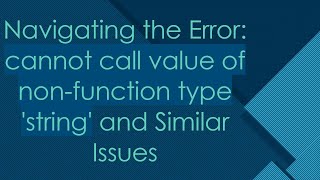 Navigating the Error: cannot call value of non-function type 'string' and Similar Issues