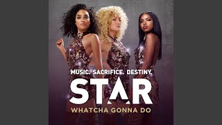 Whatcha Gonna Do (From “Star) (Season 1) (&quot; Soundtrack)