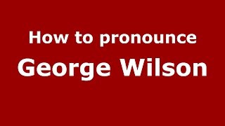 How to pronounce George Wilson