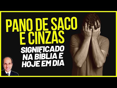 Pano de saco, cinzas e rasgar as vestes - Saiba por que eles faziam isso na Bíblia!