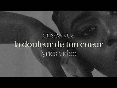 Prisca Vua - la douleur de ton coeur (lyrics video)