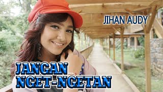 Download lagu JANGAN NGET NGETAN - JIHAN AUDY mp3 Download lagu JANGAN NGET NGETAN - JIHAN AUDY mp3